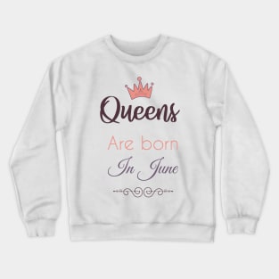 Queens are born in june Crewneck Sweatshirt